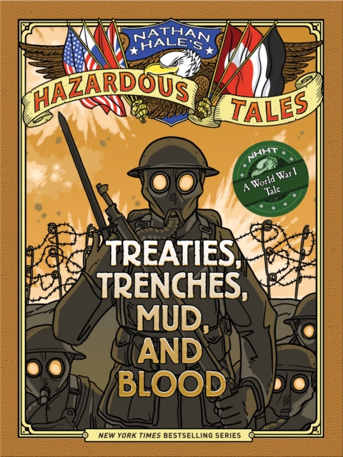 Nathan Hale's Hazardous Tales: Treaties, Trenches, Mud, and Blood : (A World War I Tale), Hardback Book