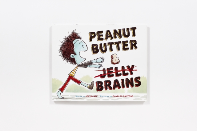 Peanut Butter & Brains : A Zombie Culinary Tale, Hardback Book