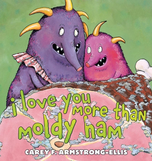 I Love You More Than Moldy Ham, Hardback Book