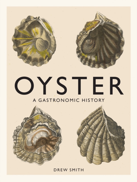 Oyster : A Gastronomic History (with Recipes), Hardback Book