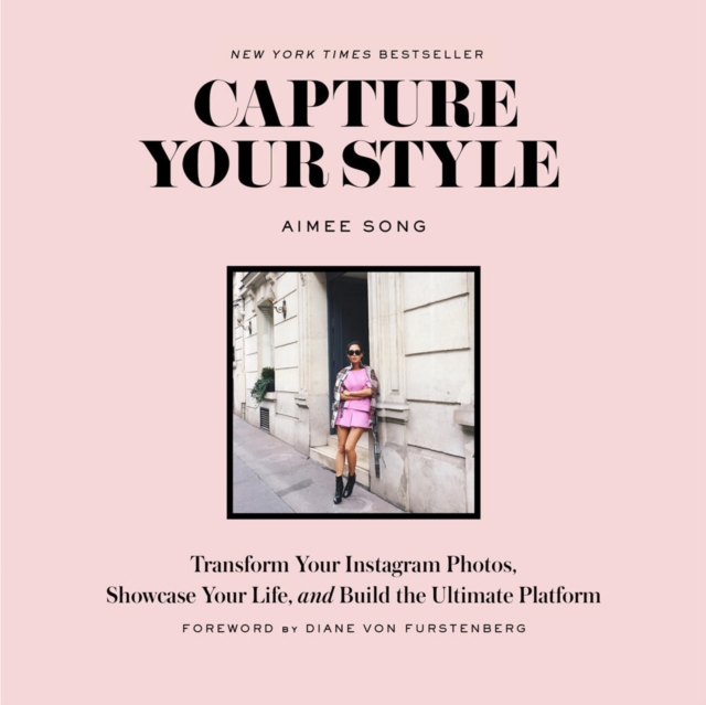 Capture Your Style : Transform Your Instagram Images, Showcase Your Life, and Build the Ultimate Platform, Paperback / softback Book