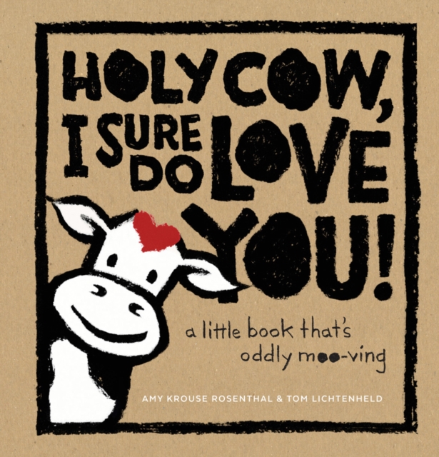 Holy Cow, I Sure Do Love You! : A Little Book That's Oddly Moo-ving, Hardback Book