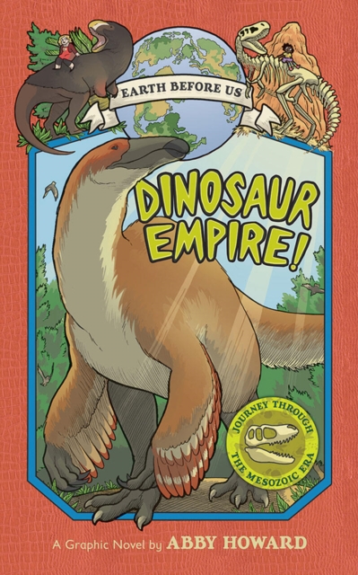 Dinosaur Empire! (Earth Before Us #1) : Journey through the Mesozoic Era, Hardback Book