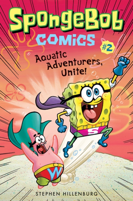 SpongeBob Comics: Book 2: Aquatic Adventurers, Unite!, Paperback / softback Book
