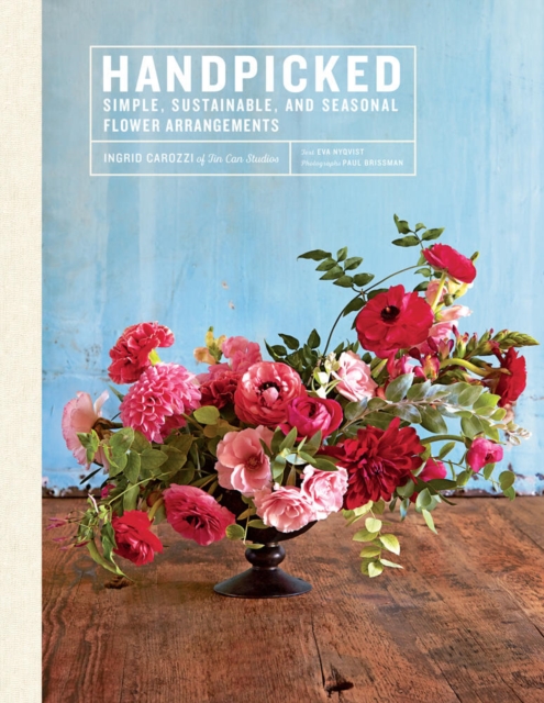 Handpicked: Simple, Sustainable, and Seasonal Flower Arrangements, Hardback Book