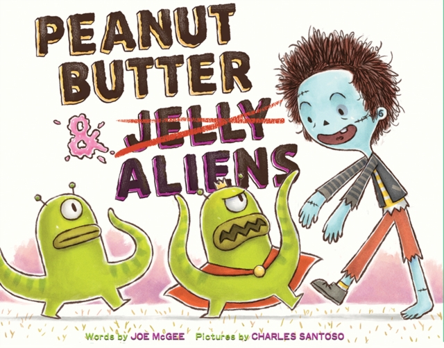 Peanut Butter & Aliens : A Zombie Culinary Tale, Hardback Book