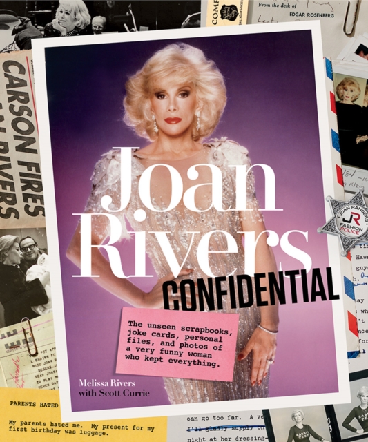 Joan Rivers Confidential : The Unseen Scrapbooks, Joke Cards, Personal Files, and Photos of a Very Funny Woman Who Kept Everything, Hardback Book