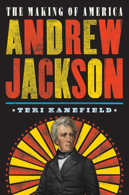 Andrew Jackson : The Making of America, Hardback Book