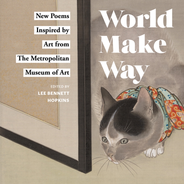 World Make Way : New Poems Inspired by Art from The Metropolitan Museum, Hardback Book