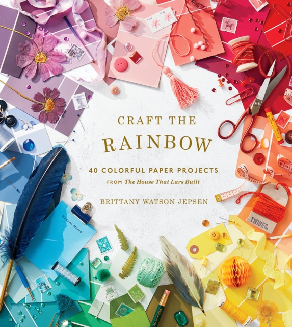 Craft the Rainbow : 40 Colorful Paper Projects from The House That Lars Built, Hardback Book