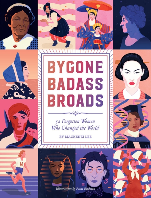 Bygone Badass Broads : 52 Forgotten Women Who Changed the World, Hardback Book