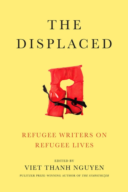 The Displaced : Refugee Writers on Refugee Lives, Hardback Book