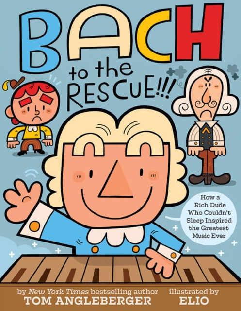 Bach to the Rescue!!! : How a Rich Dude Who Couldn’t Sleep Inspired the Greatest Music Ever, Hardback Book