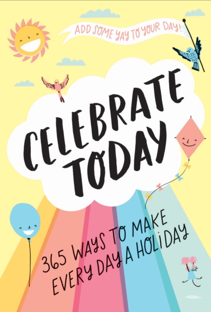 Celebrate Today (Guided Journal): 365 Ways to Make Every Day a Holiday, Diary or journal Book
