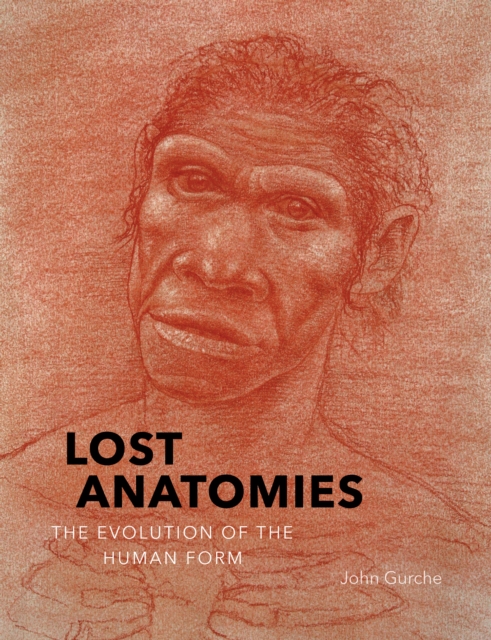 Lost Anatomies : The Evolution of the Human Form, Hardback Book