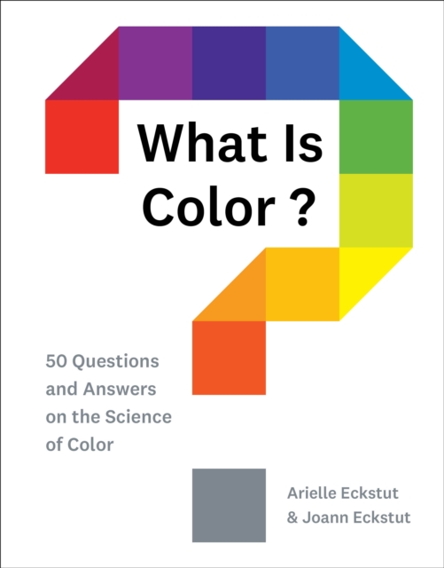 What Is Color? : 50 Questions and Answers on the Science of Color, Hardback Book