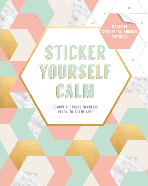 Sticker Yourself Calm: Makes 14 Sticker-by-Number Pictures : Remove the Pages to Create Ready-to-Frame Art!, Other printed item Book