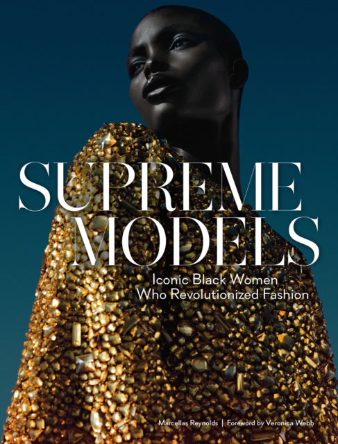 Supreme Models: Iconic Black Women Who Revolutionized Fashion, Hardback Book