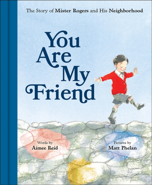 You Are My Friend: The Story of Mister Rogers and His Neighborhood, Hardback Book