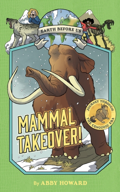 Mammal Takeover! (Earth Before Us #3): Journey through the Cenozoic Era, Hardback Book
