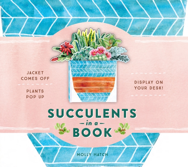 Succulents in a Book (UpLifting Editions) : Jacket Comes Off. Plants Pop Up. Display on Your Desk!, Hardback Book