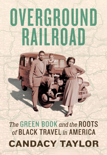 Overground Railroad : The Green Book and the Roots of Black Travel in America, Hardback Book