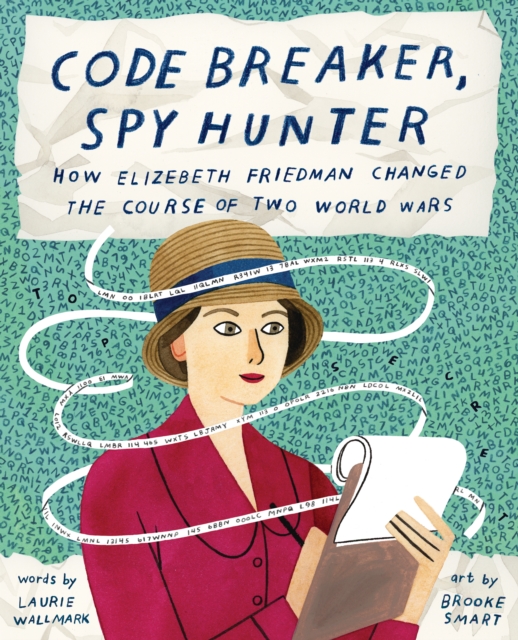 Code Breaker, Spy Hunter: How Elizebeth Friedman Changed the Course of Two World Wars, Hardback Book