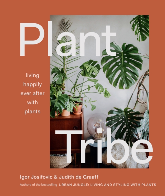 Plant Tribe : Living Happily Ever After with Plants, Hardback Book