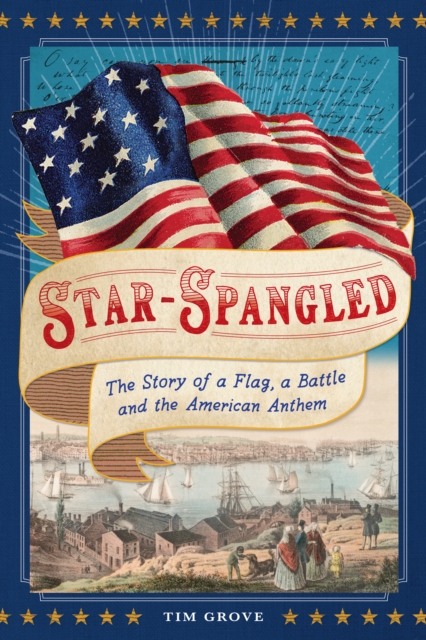 Star-Spangled : The Story of a Flag, a Battle, and the American Anthem, Hardback Book