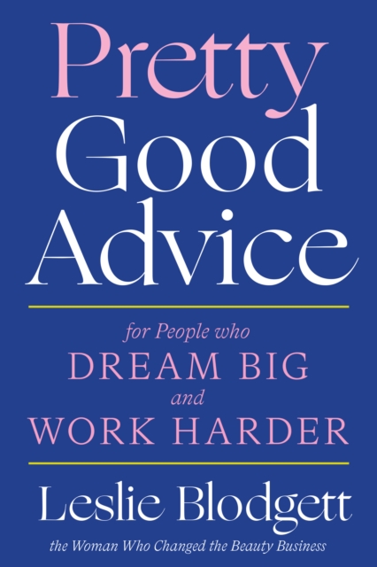 Pretty Good Advice : For People Who Dream Big and Work Harder, Hardback Book