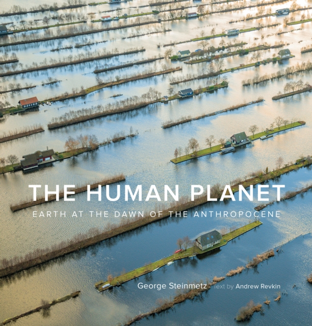 The Human Planet : Earth at the Dawn of the Anthropocene, Hardback Book