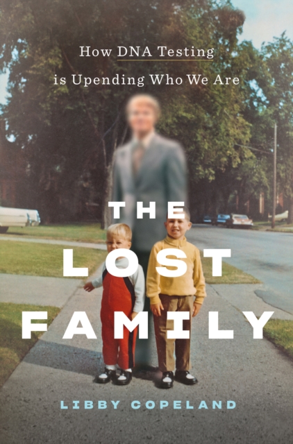 The Lost Family : How DNA Testing Is Upending Who We Are, Hardback Book