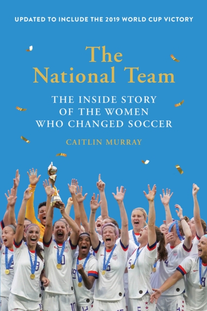 The National Team : The Inside Story of the Women Who Changed Soccer, Paperback / softback Book
