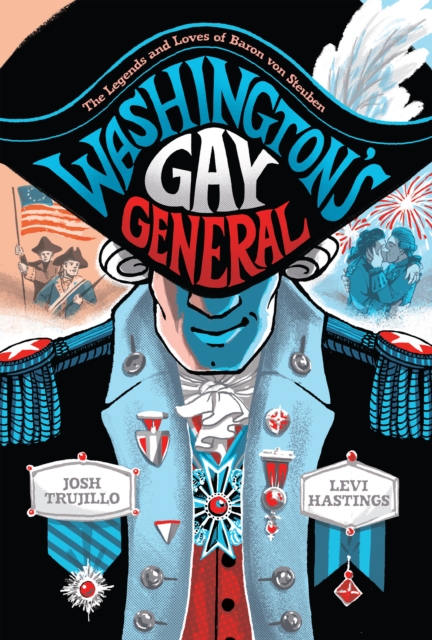 Washington's Gay General : The Legends and Loves of Baron Von Steuben, Hardback Book