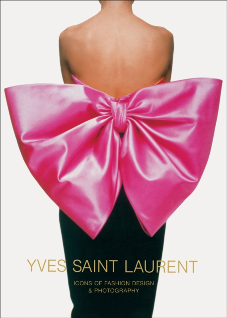 Yves Saint Laurent: Icons of Fashion Design & Photography : Icons of Fashion Design & Photography, Hardback Book