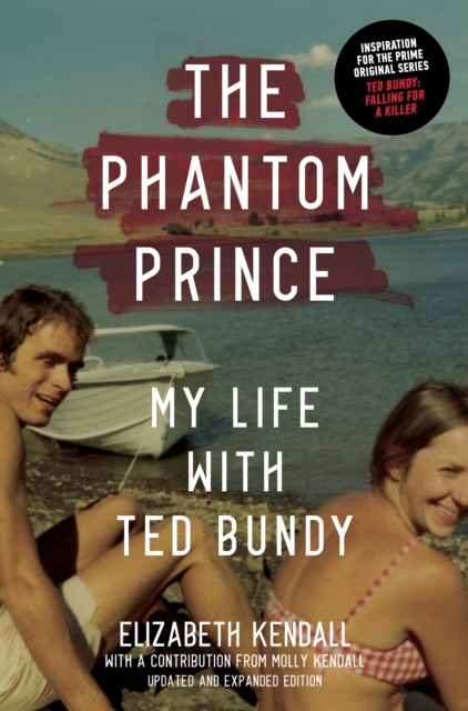 The Phantom Prince : My Life with Ted Bundy, Updated and Expanded Edition, Hardback Book