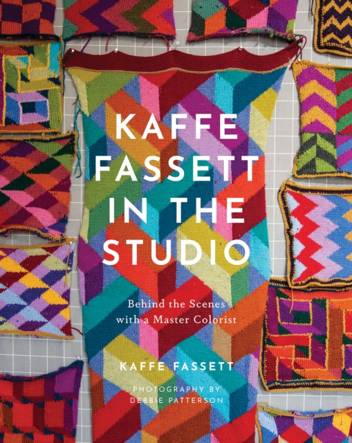 Kaffe Fassett in the Studio: Behind the Scenes with a Master Colorist, Hardback Book