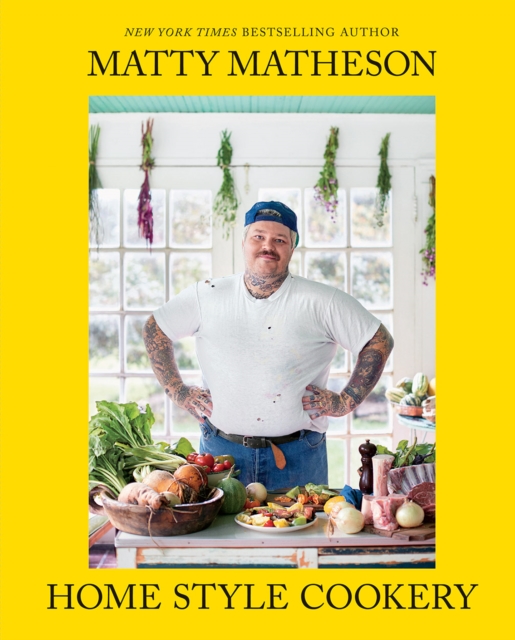 Matty Matheson : Home Style Cookery, Hardback Book