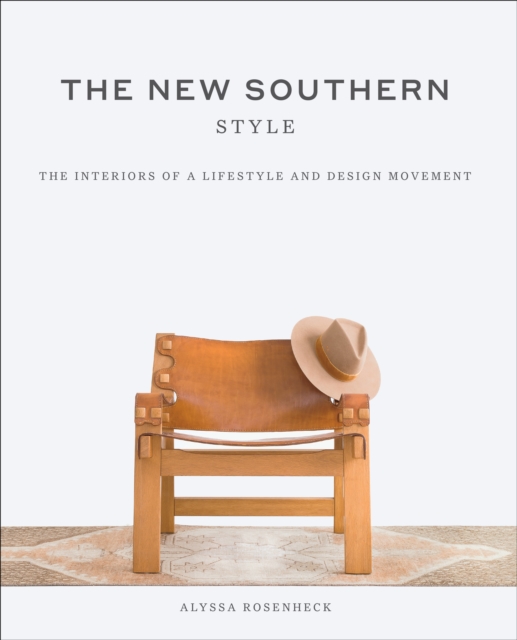 The New Southern Style : The Inspiring Interiors of a Creative Movement, Hardback Book