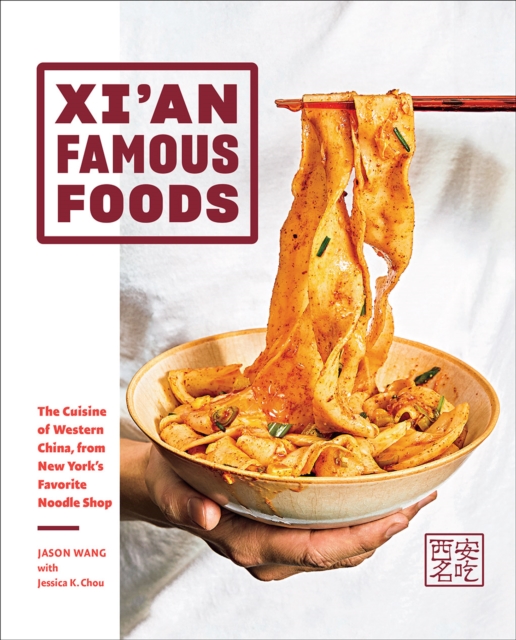 Xi'an Famous Foods : The Cuisine of Western China, from New York’s Favorite Noodle Shop, Hardback Book