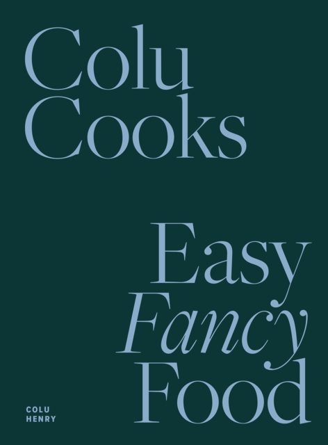 Colu Cooks: Easy Fancy Food, Hardback Book