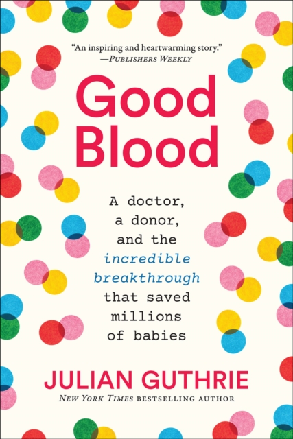 Good Blood : A Doctor, a Donor, and the Incredible Breakthrough that Saved Millions of Babies, Paperback / softback Book