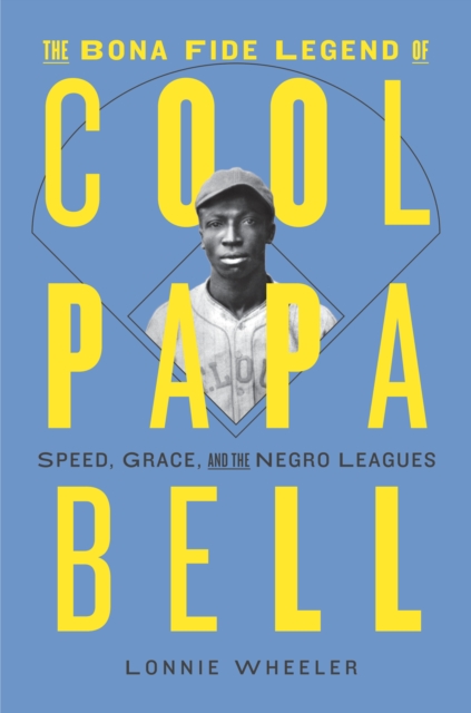 The Bona Fide Legend of Cool Papa Bell : Speed, Grace, and the Negro Leagues, Hardback Book