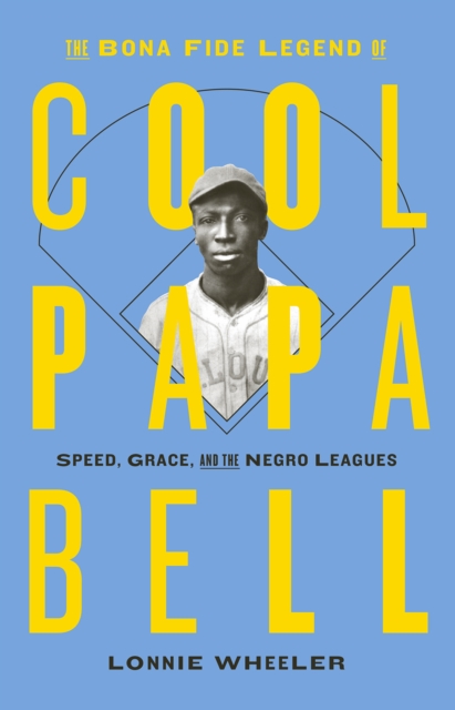 The Bona Fide Legend of Cool Papa Bell: Speed, Grace, and the Negro Leagues, Paperback / softback Book