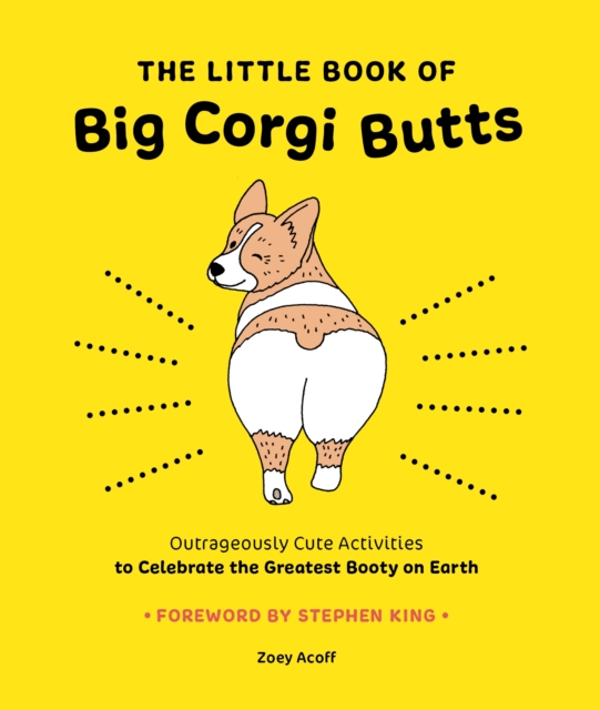 The Little Book of Big Corgi Butts: Outrageously Cute Activities to Celebrate the Greatest Booty on Earth, Paperback / softback Book