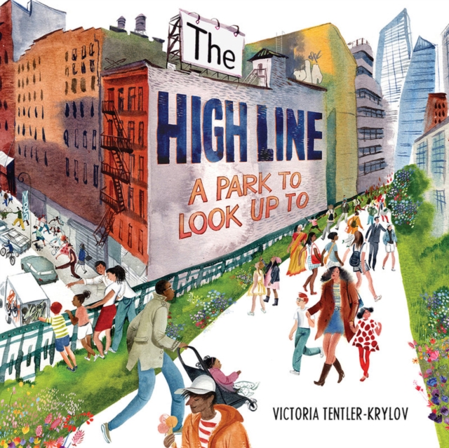The High Line : A Park to Look Up To, Hardback Book