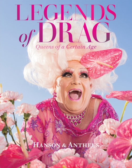 Legends of Drag: Queens of a Certain Age, Hardback Book