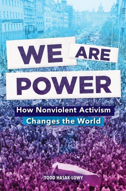 We Are Power: How Nonviolent Activism Changes the World, Paperback / softback Book