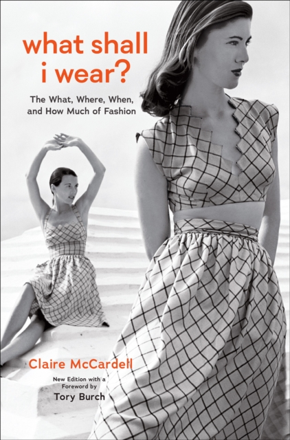 What Shall I Wear? : The What, Where, When, and How Much of Fashion, New Edition with a Foreword by Tory Burch, Hardback Book