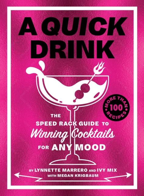 A Quick Drink : The Speed Rack Guide to Winning Cocktails for Any Mood, Hardback Book